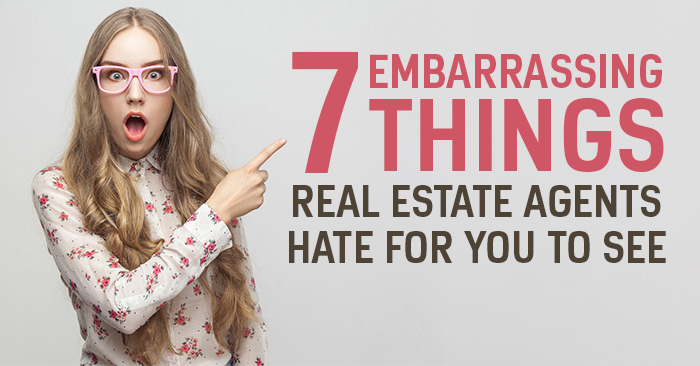 7 Embarrassing Things Real Estate Agents Hate for You to See